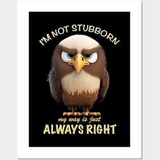 Eagle I'm Not Stubborn My Way Is Just Always Right Cute Adorable Funny Quote Posters and Art